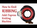 How to Knit Ribbing on your Addi Express Knitting Machine / Yay For Yarn