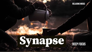 DEEP FOCUS - SYNAPSE  - RELAXING MUSIC FOR STUDYING