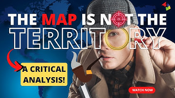 The Map is Not The Territory: A Critical Analysis!