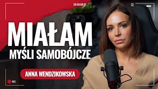 Anna Wendzikowska: miałam myśli samobójcze