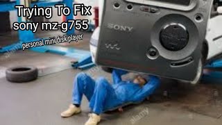 Trying To Fix? Sony MZ-G755 personal mini disc player