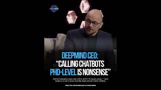 Google Deepmind CEO Demis Hassabis Says That Calling Today&#39;s Chatbots &quot;PhD Level&quot; is nonsense