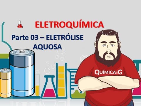 Eletroquímica - Parte 03: eletrólise aquosa