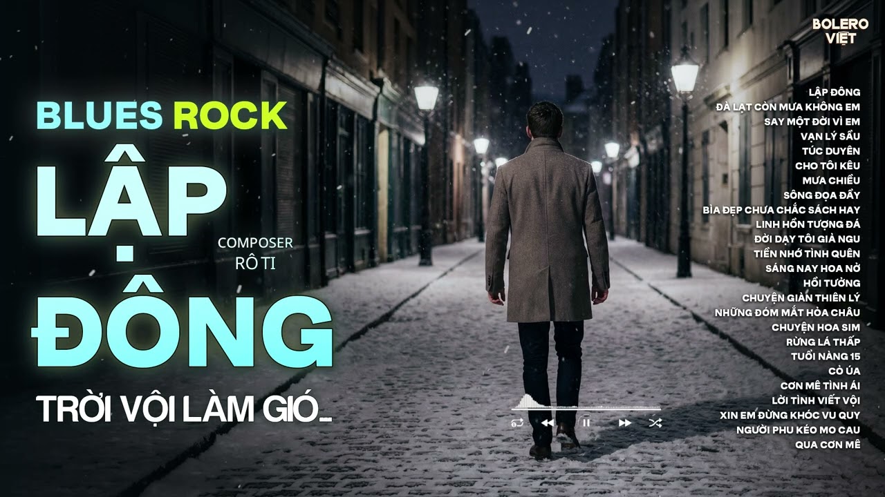 LẬP ĐÔNG - RÔ TI | NHẠC BLUES ROCK BUỒN HOT TIKTOK | TRỜI VỘI LÀM GIÓ LẬP ĐÔNG LÁ KIA THAY MÀU...