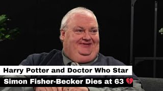 Harry Potter and Doctor Who Star Simon Fisher-Becker Dies Suddenly at 63 💔