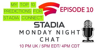 Stadia Monday Night Chat  - My Top 10 Predictions for Stadia Connect