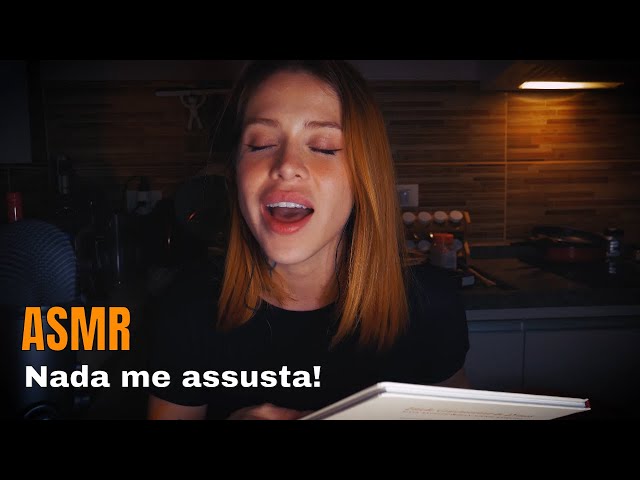 ASMR - Nada na vida me assusta!