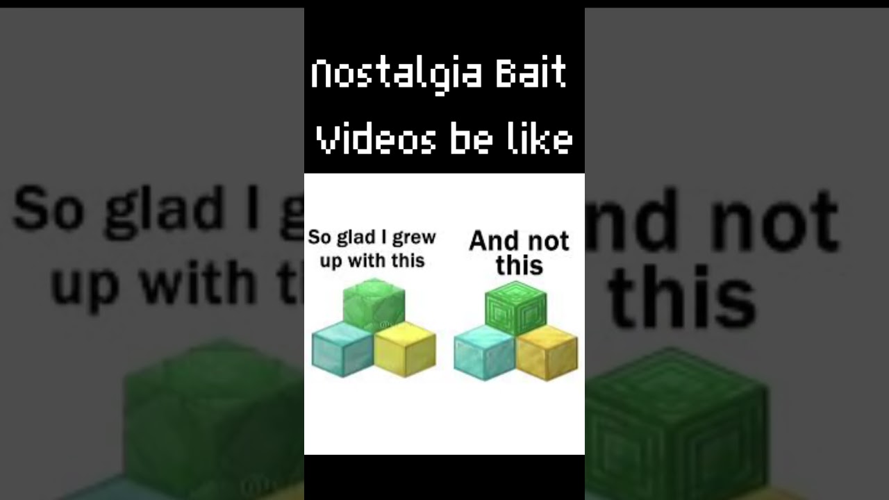 Nostalgia Bait Minecraft Videos be like