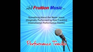 Something About the Name Jesus (Low Key) [Originally by Kirk Franklin] [Inst Track] SAMPLE chords