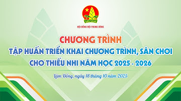 Tập huấn triển khai CT “Thiếu nhi Việt Nam - Học tập tốt, rèn luyện chăm” năm học 2025 - 2026