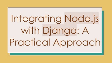 Integrating Node.js with Django: A Practical Approach
