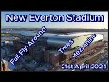 New everton fc stadium  bramley moore dock  21st april 2024  latest progress update efc toffees