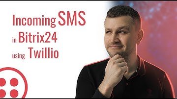 Case: Incoming SMS in Bitrix24 using Twillio