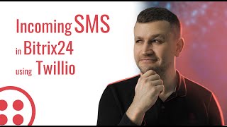 Case: Incoming SMS in Bitrix24 using Twillio