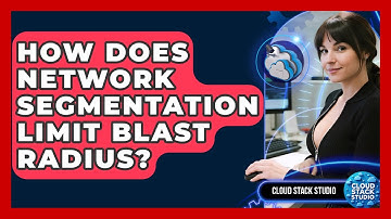 How Does Network Segmentation Limit Blast Radius? - Cloud Stack Studio