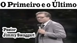 Pastor Jimmy Swaggart - O Primeiro e o Último