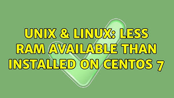 Unix & Linux: Less RAM Available than installed on Centos 7 (4 Solutions!!)