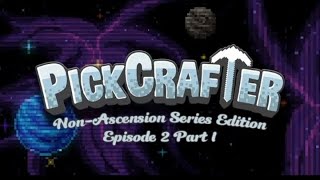 PickCrafter Non-Ascension Series Episode 2 Part 1 (Scheduled)