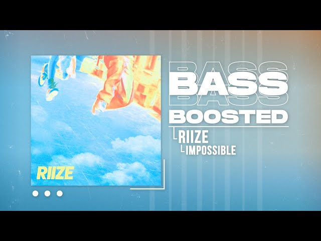 RIIZE (라이즈) - Impossible [BASS BOOSTED] class=