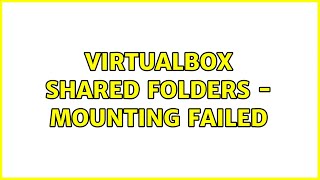 Virtualbox shared folders - mounting failed (3 Solutions!!)