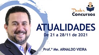 ATUALIDADES - Prof.º Arnaldo Vieira - 21 a 28/11 de 2021 - @DoutorConcursos