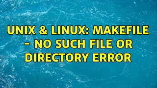 unix & linux: makefile - no such file or directory error (3 solutions!!)