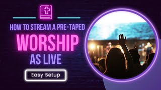 Church Live Streaming Software | Stream pre-recorded Worship or a Bible Study as Live