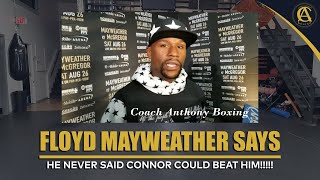 FLOYD MAYWEATHER SAYS HE NEVER SAID CONNOR COULD BEAT HIM!!!