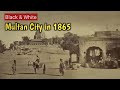 1800s  1900s old multan city  old rare photos of  multan city mypastworld