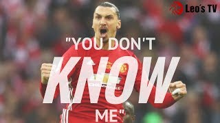 YOU DON'T KNOW ME - Zlatan Ibrahimovic