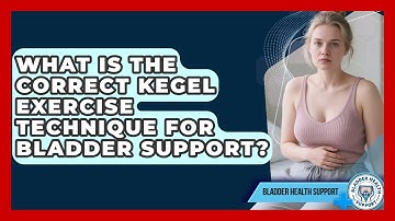 What Is The Correct Kegel Exercise Technique For Bladder Support? - Bladder Health Support