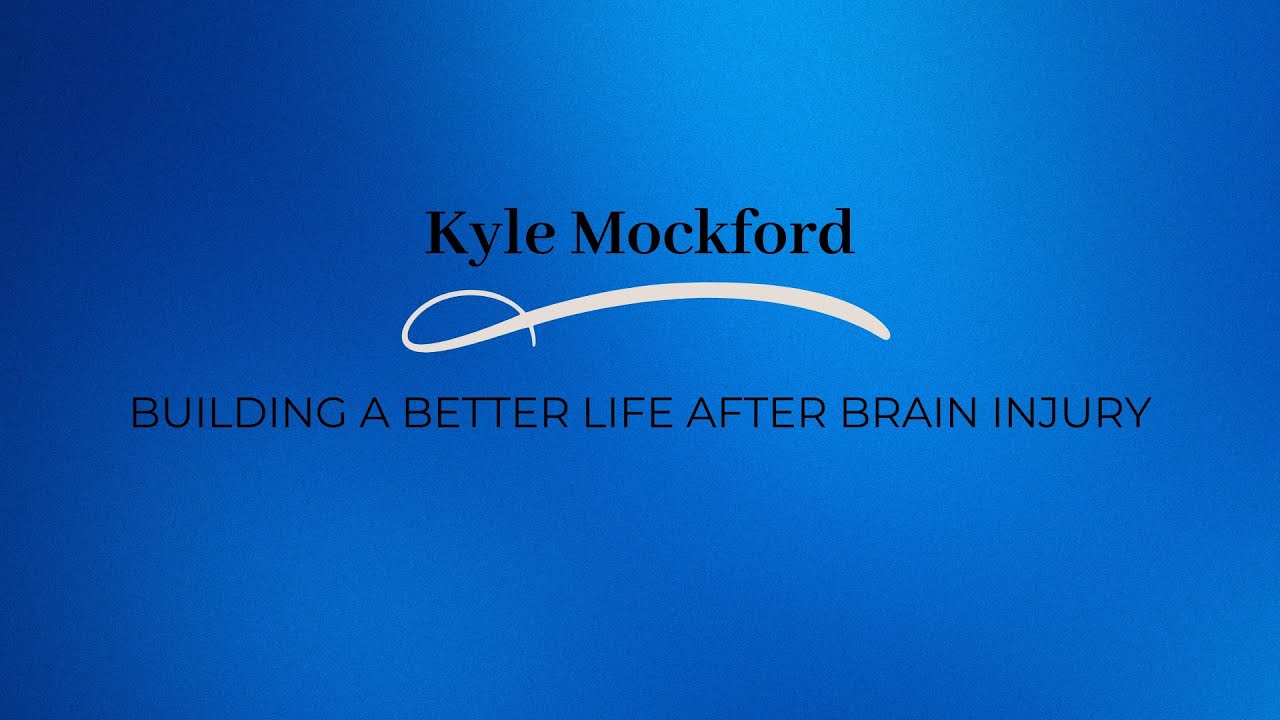 Kyle Mockford - Building a Better Life After Brain Injury