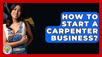 How To Start A Carpenter Business? - LearnToDIY360.com
