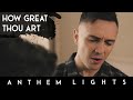 How Great Thou Art | Anthem Lights A Cappella Cover