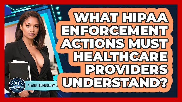 What HIPAA Enforcement Actions Must Healthcare Providers Understand? - AI and Technology Law