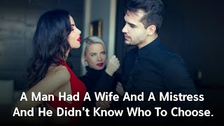 A Man Had A Wife And A Mistress And He Didn't Know Who To Choose | Life Stories