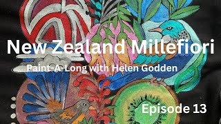 Episode 13  &quot;New Zealand Millefiori&quot; Paint-A-Long with Helen Godden