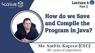 Lecture 6-2 || How do we save and Compile the Program in Java - SCALive