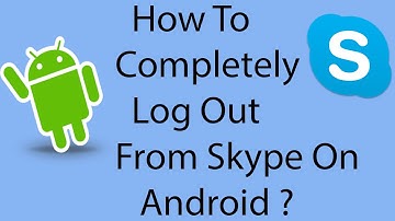 How To Logout From Skype Completely On Your Android Phone -2016 ?