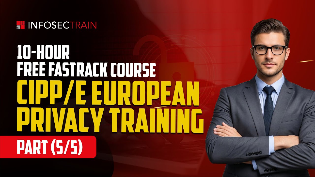Free CIPP/E European Privacy Training Course [5/5] | European Data Protection