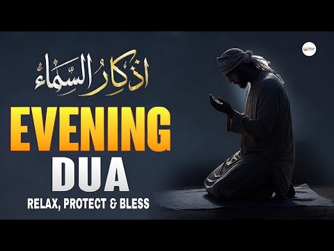 Evening Azkar (أذكار المساء) Relax, Protect & Bless Your Night | Quran Healing | Divine Holy Quran