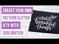 ✨ Make Your Own Pattern Glitter HTV with Sublimation