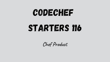 Chef Product | Codechef starters 116  | Simple Explanation