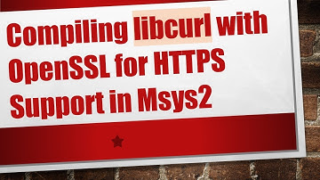 Compiling libcurl with OpenSSL for HTTPS Support in Msys2