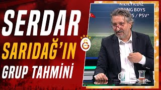 Serdar Sarıdağ Galatasaray'ın Şampiyonlar Ligi Grubunu Tahmin Etti