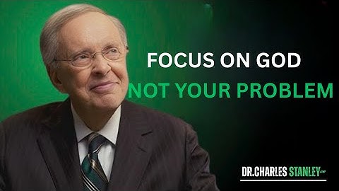 TRUST ON GOD NOT YOUR PROBLEMS | dr.charles stanley | best motivational speech