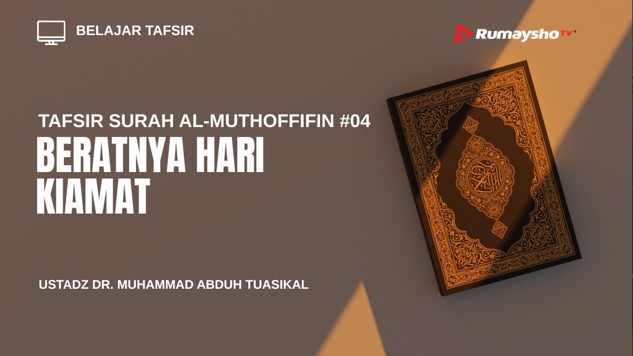 Tafsir Surah Al Muthaffifin #4 : Beratnya Hari Kiamat - Dr. Muhammad Abduh Tuasikal, M.Sc.