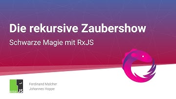 Rekursive Zaubershow: Schwarze Magie mit RxJS | Ferdinand Malcher & Johannes Hoppe | enterJS 2020