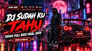 DJ Sudah Ku Tahu Remix Full Bass Viral Tiktok 2026