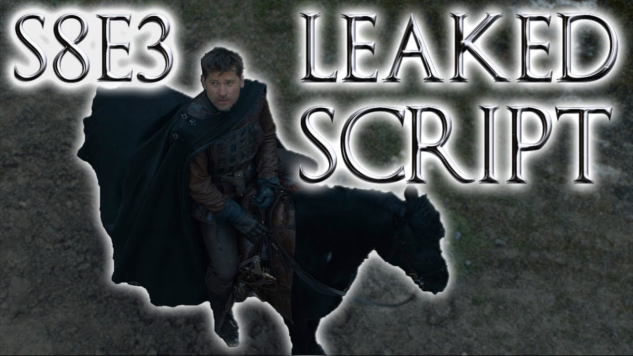 Season 8 Episode 3 Leaked Script Game Of Thrones Season 8